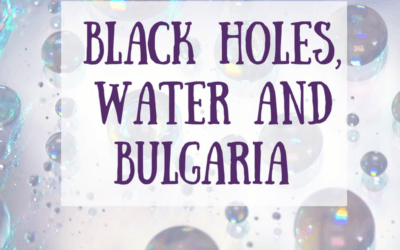 Black Holes, Water and Bulgaria